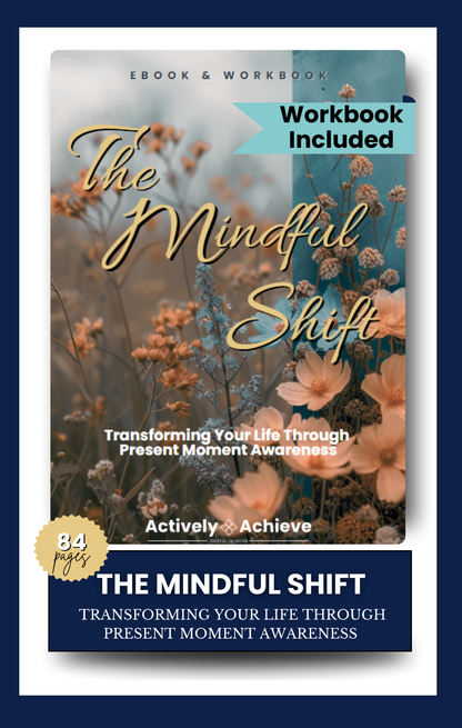 The Mindful Shift: Transforming your life through present moment awareness